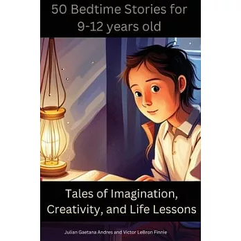 50 Bedtime Stories for 9-12-Year-Olds -Tales of Imagination, Creativity, and Life Lessons: Morale Stores for Kids 9-12years old that teaches values su