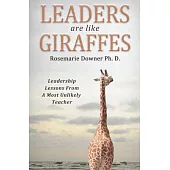 Leaders Are Like Giraffes: Leadership Lessons from a Most Unlikely Teacher