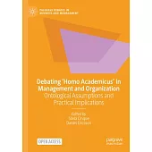 Debating ’Homo Academicus’ in Management and Organization: Ontological Assumptions and Practical Implications