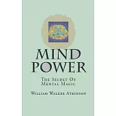 Mind-Power: The Secret Of Mental Magic