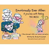 Emotionally Ever After: A Journey with Feeling TOO Much: A neurodivergent child’s over-sensory perception.