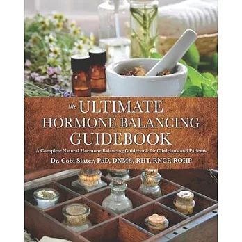 The Ultimate Hormone Balancing Guidebook: A Complete Natural Hormone Balancing Guidebook for Clinicians and Patients