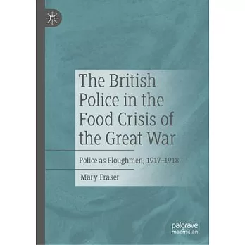 The British Police in the Food Crisis of the Great War: Police as Ploughmen, 1917-1918