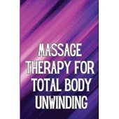 Massage Therapy for Total Body Unwinding: A Comprehensive Guide to Relaxing Your Body with Massage and Aromatherapy