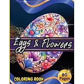 Eggs & Floawers Coloring Book: A Super Cute Easter Coloring Book for Toddlers, Kids, Teens and Adults This Spring filled of Easter Eggs ... Stress an