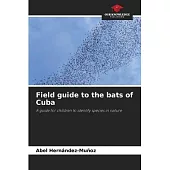 Field guide to the bats of Cuba