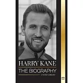 Harry Kane: The biography of England’s Hero as professional footballer