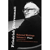 Friedrich Dürrenmatt: Selected Writings, Volume 1, Plays Volume 1
