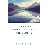Christian Apologetics and Philosophy: An Introduction
