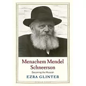 Menachem Mendel Schneerson: Becoming the Messiah