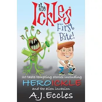 The Ickles(R) First Bite: 20 taste-tempting stories including Heroickle and the Alien Invasion