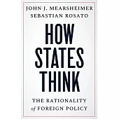 How States Think: The Rationality of Foreign Policy