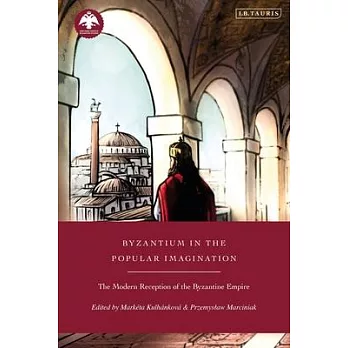Byzantium in the Popular Imagination: The Modern Reception of the Byzantine Empire