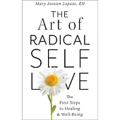 The Art of Radical Self-Love: The First Steps to Healing & Wellbeing