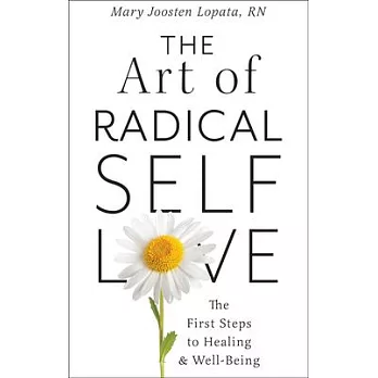 The Art of Radical Self-Love: The First Steps to Healing & Wellbeing