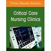 Moving Forward in Critical Care Nursing: Lessons Learned from the Covid-19 Pandemic, an Issue of Critical Care Nursing Clinics of North America: Volum