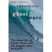 Ghost Wave: The discovery of Cortes Bank and the biggest wave on earth