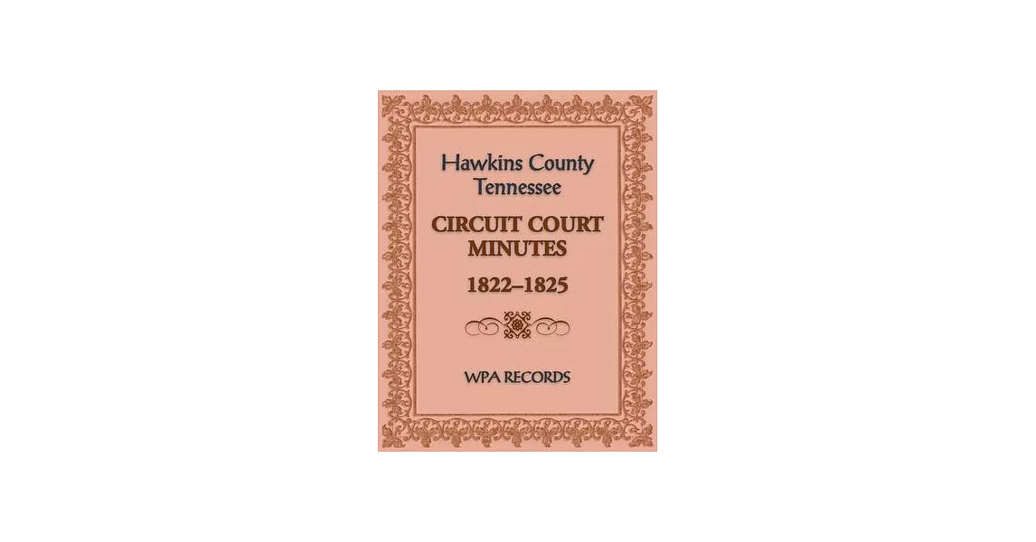 博客來 Hawkins County Tennessee Circuit Court Minutes 1822 1825 博客來 Hawkins County Tennessee Circuit Court Minutes 1822 1825