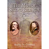 The Maps of Second Bull Run: An Atlas of the Second Bull Run/Manassas Campaign from the Formation of the Army of Virginia Through the Battle of Cha