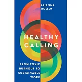 Healthy Calling: From Toxic Burnout to Sustainable Work