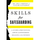 Skills for Safeguarding: A Guide to Preventing Abuse and Fostering Healing in the Church