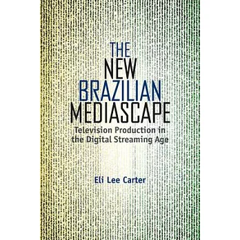 The New Brazilian Mediascape: Television Production in the Digital Streaming Age