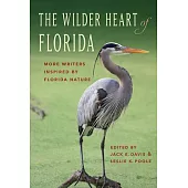 The Wilder Heart of Florida: More Writers Inspired by Florida Nature