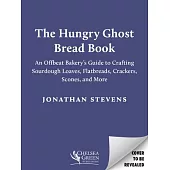 The Hungry Ghost Bread Book: An Offbeat Bakery’s Guide to Crafting Sourdough Loaves, Flatbreads, Crackers, Scones, and More