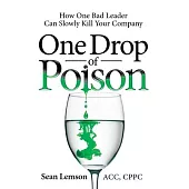 One Drop of Poison: How One Bad Leader Can Slowly Kill Your Company