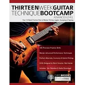 Thirteen Week Guitar Technique Bootcamp - Advanced Level: Your 13 Week Practice Plan to Master Picking, Legato, Sweeping & Tapping