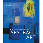 A Beginner’s Guide to Making Abstract Art