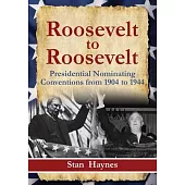 Roosevelt to Roosevelt: Presidential Nominating Conventions from 1904 to 1944