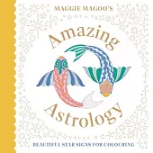 Maggie Magoo’s Amazing Astrology: Beautiful Star Signs for Colouring