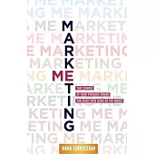 Marketing Me: Take Charge of Your Personal Brand and Make Your Mark on the World