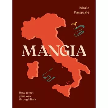 Mangia: How to Eat Your Way Through Italy