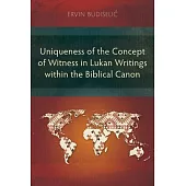 Uniqueness of the Concept of Witness in Lukan Writings within the Biblical Canon
