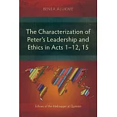 The Characterization of Peter’s Leadership and Ethics in Acts 1-12, 15: Echoes of the Mebaqqer at Qumran