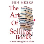 The Art of Selling Books: A Sales Strategy for Authors