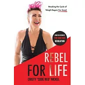 Rebel for Life: Breaking the Cycle of Weight Regain For Good