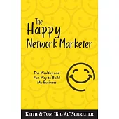 The Happy Network Marketer: The Wealthy & Fun Way to Build My Business