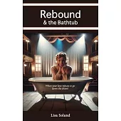 Rebound & the Bathtub: When your love refuses to go down the drain!