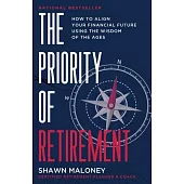 The Priority of Retirement: How to Align Your Financial Future Using the Wisdom of the Ages: How to Align Your Financial Future Using the Wisdom o
