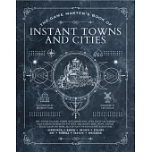 The Game Master’s Book of Instant Towns and Cities: 160+ Unique Villages, Towns, Settlements and Cities, Ready-On-Demand, Plus Random Generators for N