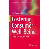 Fostering Consumer Well-Being: Theory, Evidence, and Policy