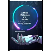 Artificial Intelligence and Society: Navigating the Impact on Education, Inequality, and Democracy