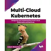 Multi-Cloud Kubernetes: Designing and implementing multi-cloud Kubernetes architectures (English Edition)
