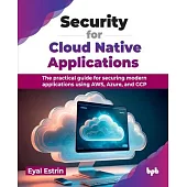 Security for Cloud Native Applications: The practical guide for securing modern applications using AWS, Azure, and GCP (English Edition)