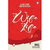 My Wife My Life: A Love Story Rooted In Faith