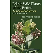 Edible Wild Plants of the Prairie: An Ethnobotanical Guide