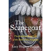 The Scapegoat: The Brilliant, Brief Life of the Duke of Buckingham